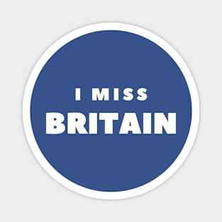 I MISS BRITAIN Magnet